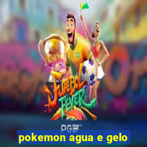 pokemon agua e gelo